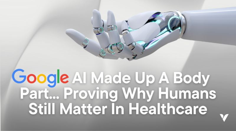 Google AI Made Up A Body Part... Proving That Humans Still Matter In Healthcare